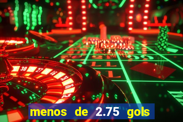 menos de 2.75 gols o que significa
